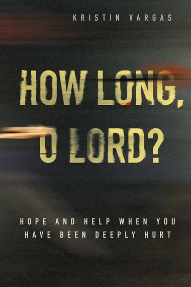 How Long O Lord Hope And Help When You Have Been Deeply Hurt