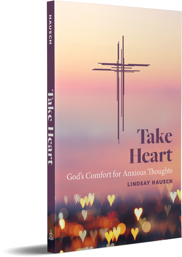 Take Heart: God’s Comfort for Anxious Thoughts